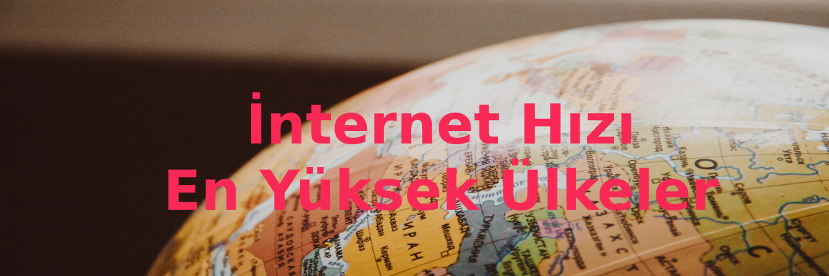 internet hızı yüksek ülkeler